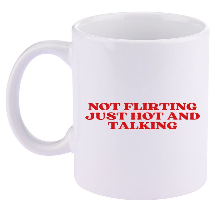 Not Flirting Just Hot And Talking Y2k Aesthetic 11oz C Handle Ceramic Mug