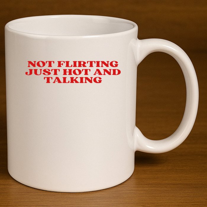 Not Flirting Just Hot And Talking Y2k Aesthetic 11oz C Handle Ceramic Mug