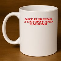 Not Flirting Just Hot And Talking Y2k Aesthetic 11oz C Handle Ceramic Mug