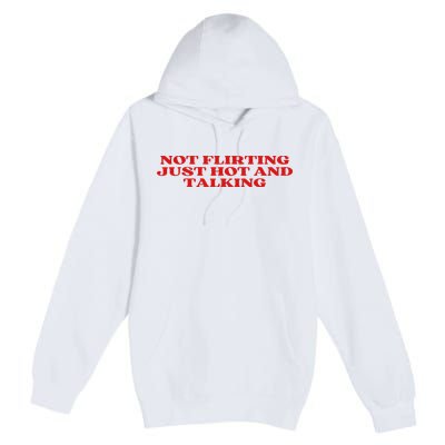 Not Flirting Just Hot And Talking Y2k Aesthetic Premium Pullover Hoodie