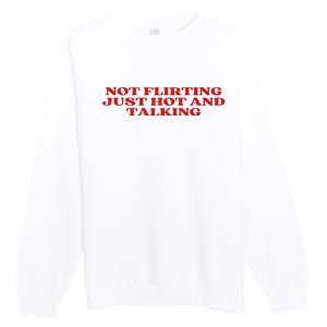 Not Flirting Just Hot And Talking Y2k Aesthetic Premium Crewneck Sweatshirt