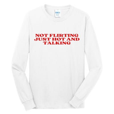 Not Flirting Just Hot And Talking Y2k Aesthetic Tall Long Sleeve T-Shirt