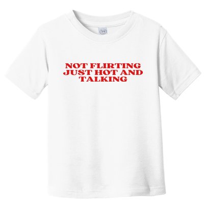Not Flirting Just Hot And Talking Y2k Aesthetic Toddler T-Shirt