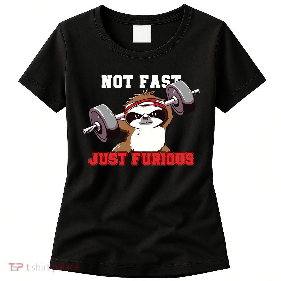 Not Fast Just Furious Weightlifting Sloth Funny Fitness Womens T-Shirt