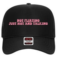 Not Flirting Just Hot And Talking Quote High Crown Mesh Back Trucker Hat