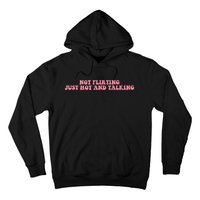 Not Flirting Just Hot And Talking Quote Hoodie