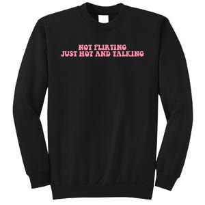 Not Flirting Just Hot And Talking Quote Sweatshirt