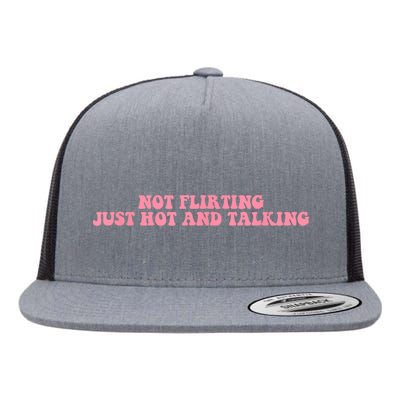 Not Flirting Just Hot And Talking Quote Flat Bill Trucker Hat