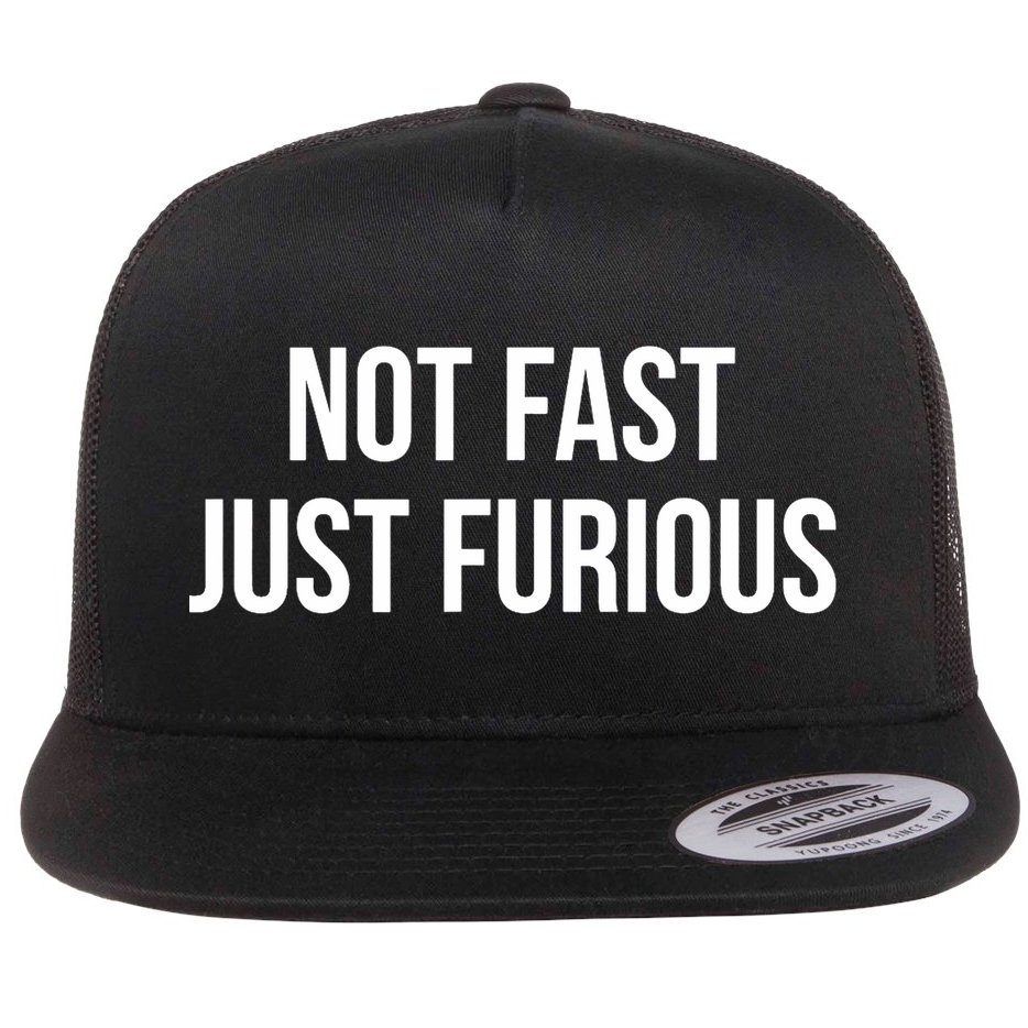 Not Fast Just Furious Flat Bill Trucker Hat