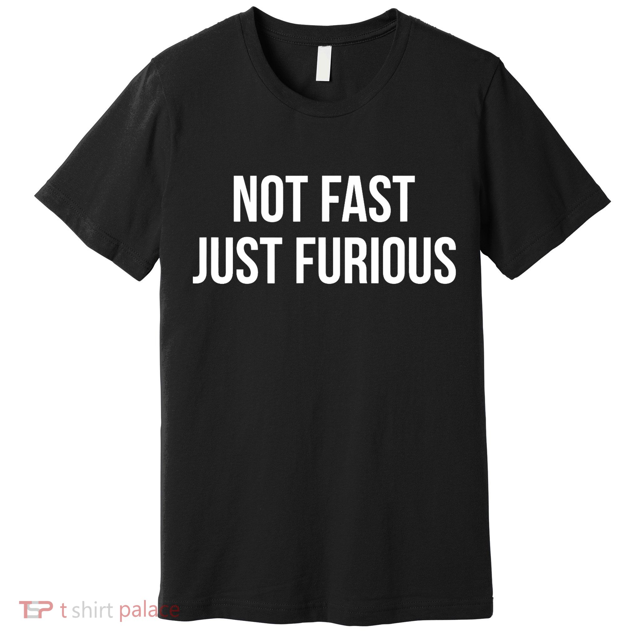 Not Fast Just Furious Premium T-Shirt