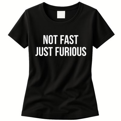 Not Fast Just Furious Womens T-Shirt