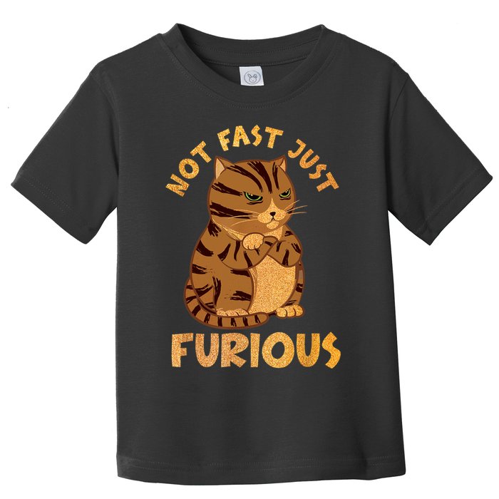 Not Fast Just Furious Funny Cute Grumpy Fat Cat Pet Lovers Toddler T-Shirt
