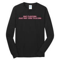 Not Flirting Just Hot And Talking Quote Tall Long Sleeve T-Shirt