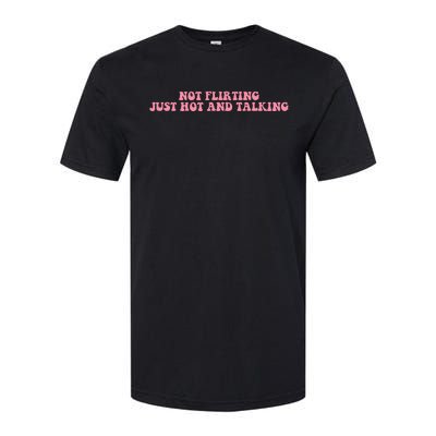 Not Flirting Just Hot And Talking Quote Softstyle CVC T-Shirt