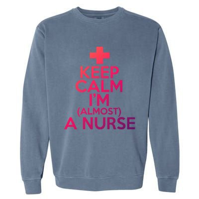 Nurse Funny Keep Calm Im Almost A Nurse Great Gift Garment-Dyed Sweatshirt