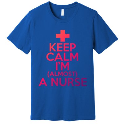 Nurse Funny Keep Calm Im Almost A Nurse Great Gift Premium T-Shirt