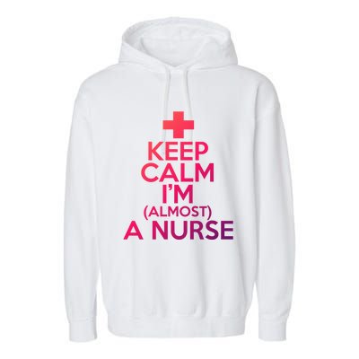 Nurse Funny Keep Calm Im Almost A Nurse Great Gift Garment-Dyed Fleece Hoodie