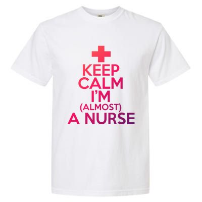 Nurse Funny Keep Calm Im Almost A Nurse Great Gift Garment-Dyed Heavyweight T-Shirt