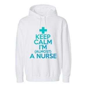 Nurse Funny Keep Calm Im Almost A Nurse Great Gift Garment-Dyed Fleece Hoodie