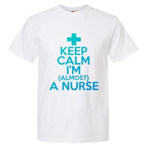 Nurse Funny Keep Calm Im Almost A Nurse Great Gift Garment-Dyed Heavyweight T-Shirt