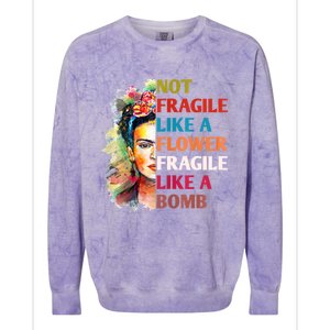 Not Fragile Like A Flower Fragile Like A Bomb Colorblast Crewneck Sweatshirt