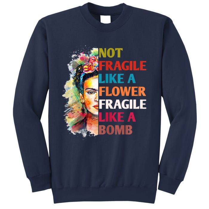 Not Fragile Like A Flower Fragile Like A Bomb Sweatshirt