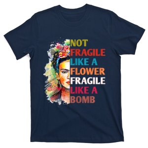 Not Fragile Like A Flower Fragile Like A Bomb T-Shirt