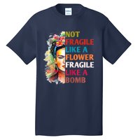 Not Fragile Like A Flower Fragile Like A Bomb Tall T-Shirt