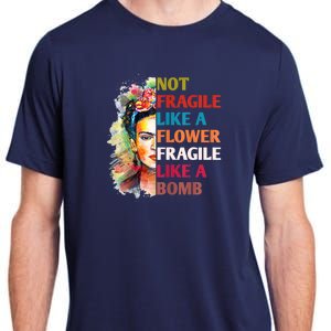 Not Fragile Like A Flower Fragile Like A Bomb Adult ChromaSoft Performance T-Shirt