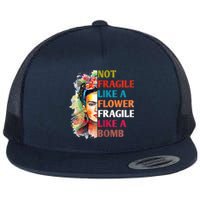 Not Fragile Like A Flower Fragile Like A Bomb Flat Bill Trucker Hat