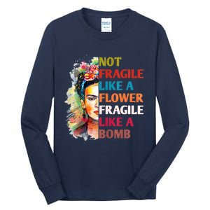 Not Fragile Like A Flower Fragile Like A Bomb Tall Long Sleeve T-Shirt