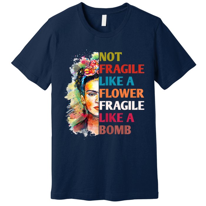 Not Fragile Like A Flower Fragile Like A Bomb Premium T-Shirt