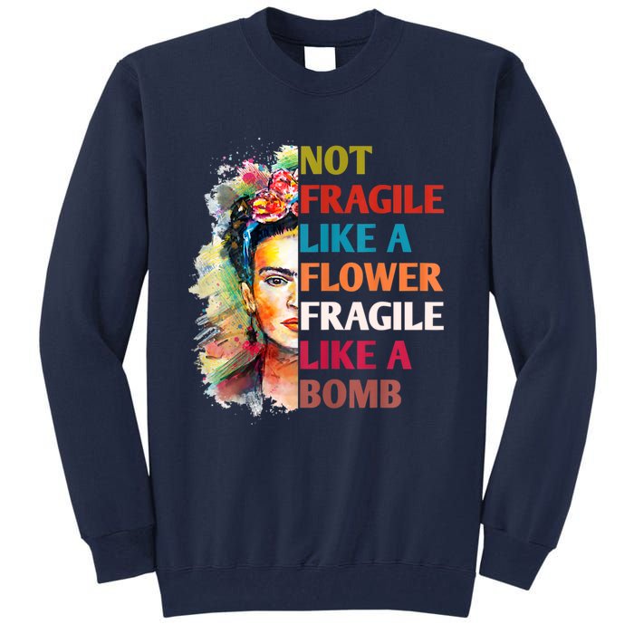 Not Fragile Like A Flower Fragile Like A Bomb Tall Sweatshirt