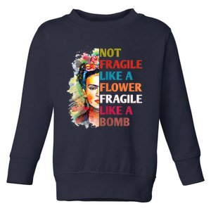 Not Fragile Like A Flower Fragile Like A Bomb Toddler Sweatshirt