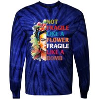 Not Fragile Like A Flower Fragile Like A Bomb Tie-Dye Long Sleeve Shirt