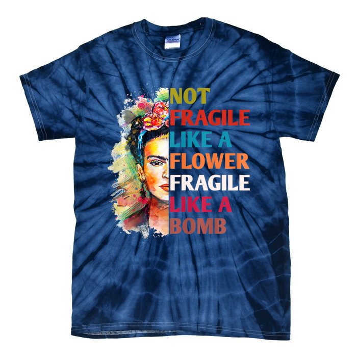 Not Fragile Like A Flower Fragile Like A Bomb Tie-Dye T-Shirt