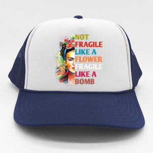 Not Fragile Like A Flower Fragile Like A Bomb Trucker Hat