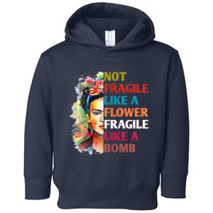 Not Fragile Like A Flower Fragile Like A Bomb Toddler Hoodie