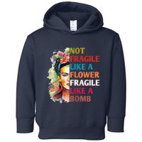 Not Fragile Like A Flower Fragile Like A Bomb Toddler Hoodie