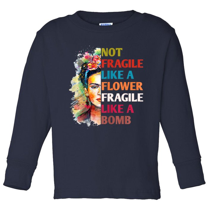 Not Fragile Like A Flower Fragile Like A Bomb Toddler Long Sleeve Shirt