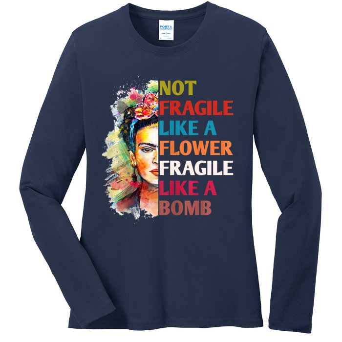 Not Fragile Like A Flower Fragile Like A Bomb Ladies Long Sleeve Shirt