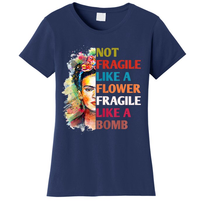 Not Fragile Like A Flower Fragile Like A Bomb Women's T-Shirt