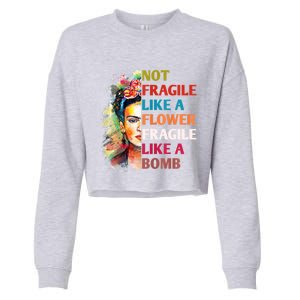 Not Fragile Like A Flower Fragile Like A Bomb Cropped Pullover Crew