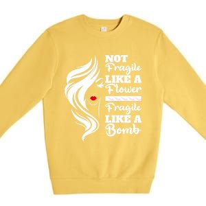 Not Fragile Like A Flower Fragile Like A Bomb Pride Gift Premium Crewneck Sweatshirt