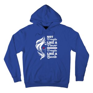 Not Fragile Like A Flower Fragile Like A Bomb Pride Gift Hoodie