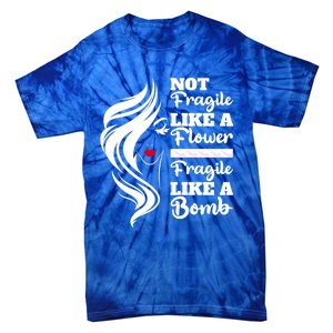 Not Fragile Like A Flower Fragile Like A Bomb Pride Gift Tie-Dye T-Shirt