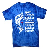 Not Fragile Like A Flower Fragile Like A Bomb Pride Gift Tie-Dye T-Shirt