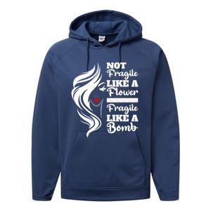 Not Fragile Like A Flower Fragile Like A Bomb Pride Gift Performance Fleece Hoodie