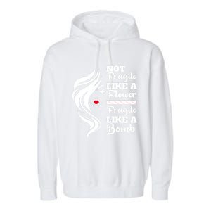 Not Fragile Like A Flower Fragile Like A Bomb Pride Gift Garment-Dyed Fleece Hoodie