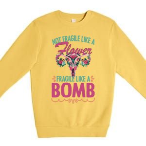 Not Fragile Like A Flower Fragile Like A Bomb Funny Quotes Gift Premium Crewneck Sweatshirt